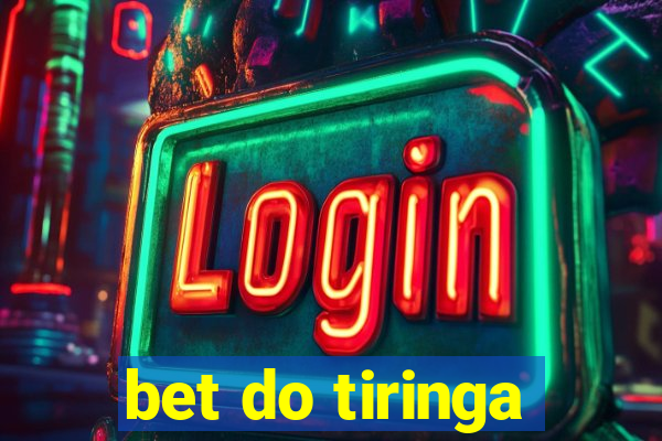 bet do tiringa